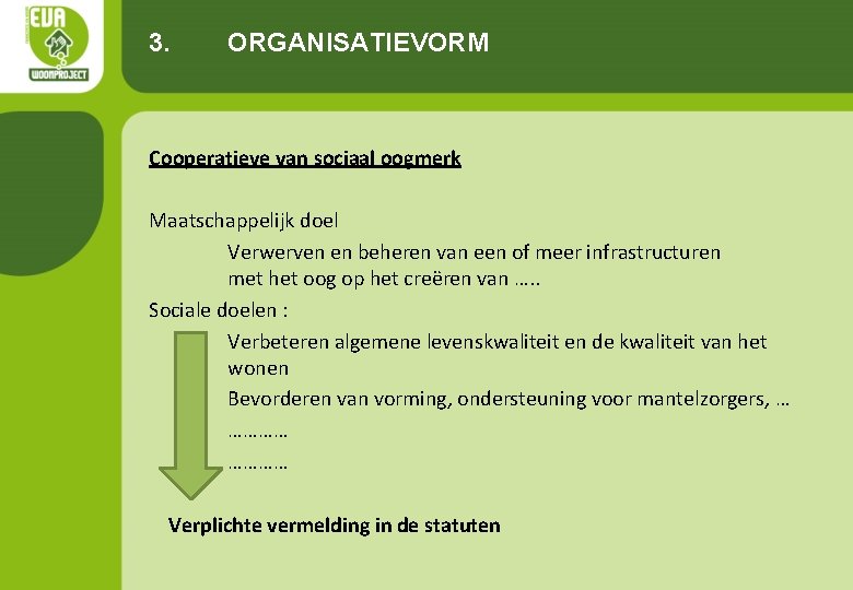 3. ORGANISATIEVORM Cooperatieve van sociaal oogmerk Maatschappelijk doel Verwerven en beheren van een of