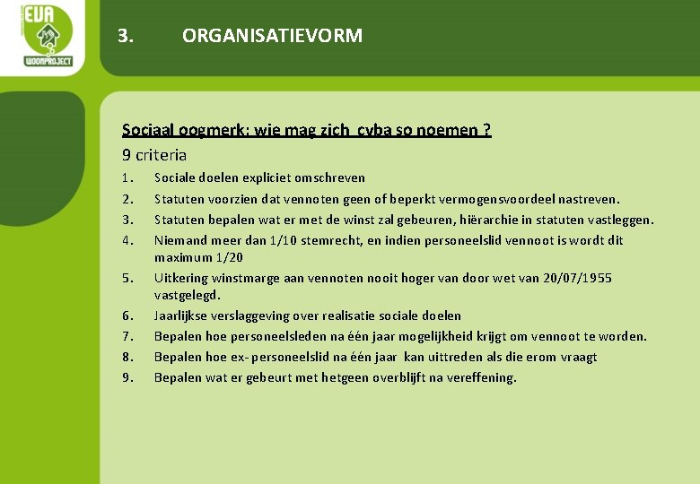 3. ORGANISATIEVORM Sociaal oogmerk: wie mag zich cvba so noemen ? 9 criteria 1.