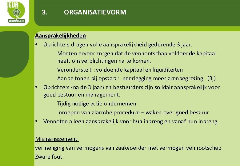 3. ORGANISATIEVORM Aansprakelijkheden • Oprichters dragen volle aansprakelijkheid gedurende 3 jaar. Moeten ervoor zorgen