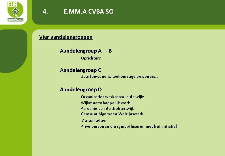 4. E. MM. A CVBA SO Vier aandelengroepen Aandelengroep A - B Oprichters Aandelengroep