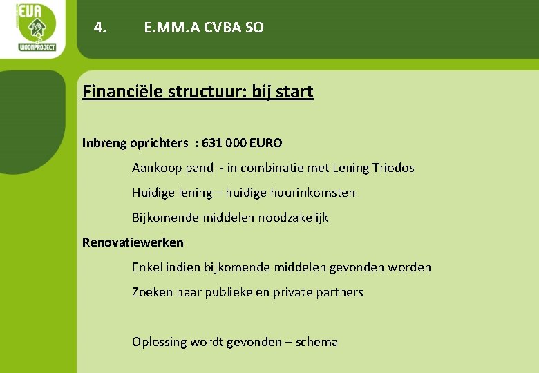 4. E. MM. A CVBA SO Financiële structuur: bij start Inbreng oprichters : 631