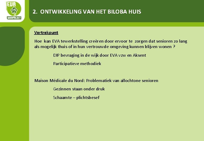 2. ONTWIKKELING VAN HET BILOBA HUIS Vertrekpunt Hoe kan EVA tewerkstelling creëren door ervoor