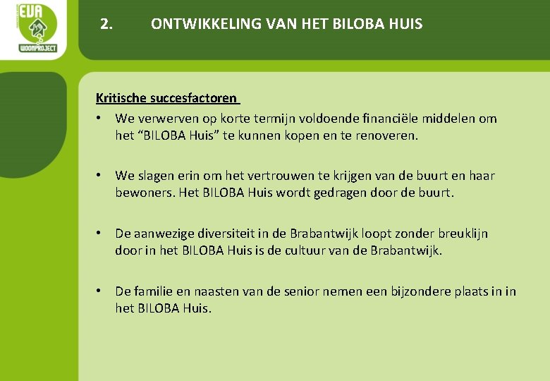 2. ONTWIKKELING VAN HET BILOBA HUIS Kritische succesfactoren • We verwerven op korte termijn