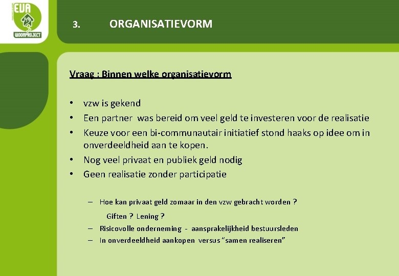 3. ORGANISATIEVORM Vraag : Binnen welke organisatievorm • vzw is gekend • Een partner