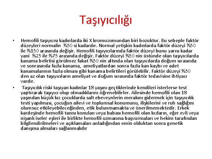 Taşıyıcılığı • • Hemofili taşıyıcısı kadınlarda iki X kromozomundan biri bozuktur. Bu sebeple faktör