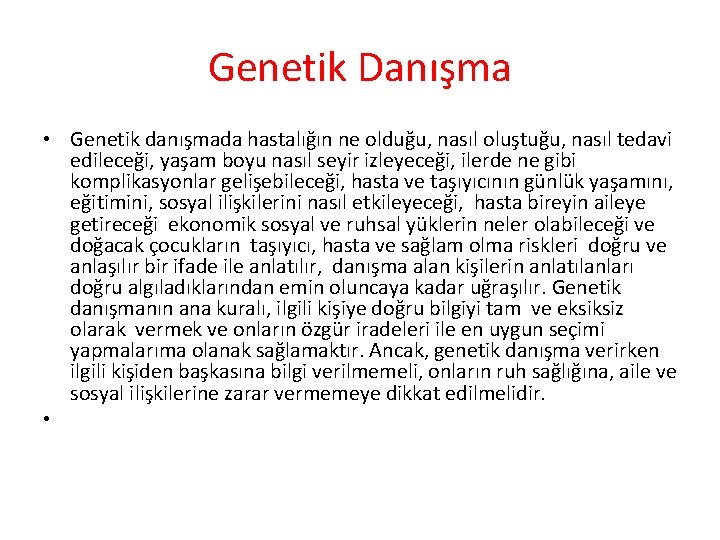 Genetik Danışma • Genetik danışmada hastalığın ne olduğu, nasıl oluştuğu, nasıl tedavi edileceği, yaşam