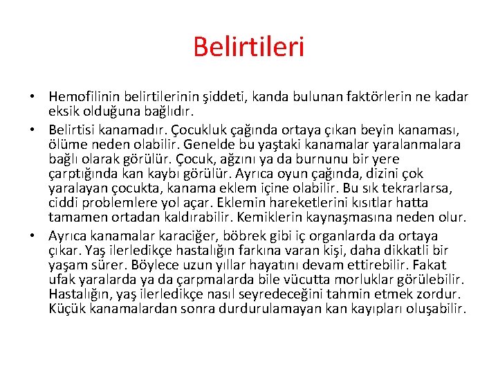 Belirtileri • Hemofilinin belirtilerinin şiddeti, kanda bulunan faktörlerin ne kadar eksik olduğuna bağlıdır. •