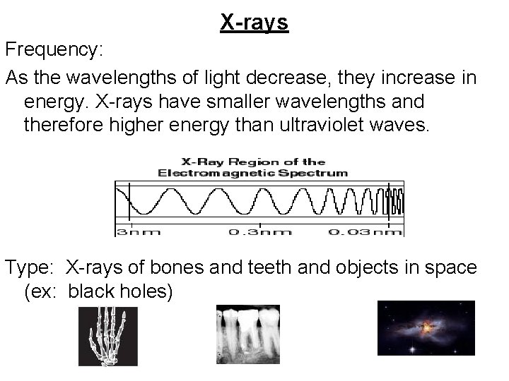 X-rays Frequency: As the wavelengths of light decrease, they increase in energy. X-rays have