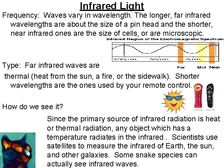 Infrared Light Frequency: Waves vary in wavelength. The longer, far infrared wavelengths are about