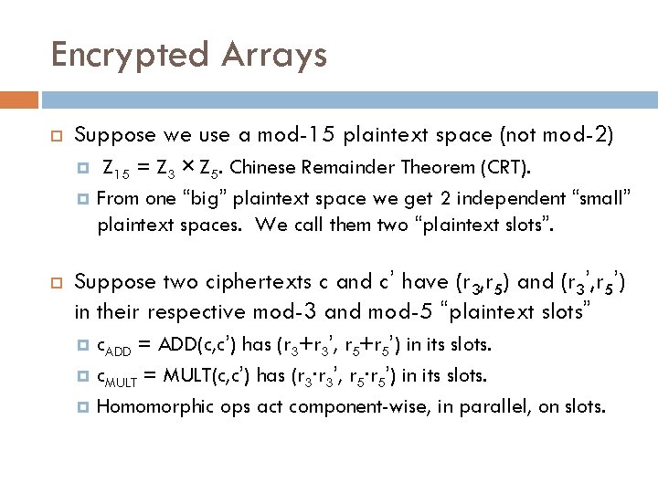 Encrypted Arrays Suppose we use a mod-15 plaintext space (not mod-2) Z 15 =