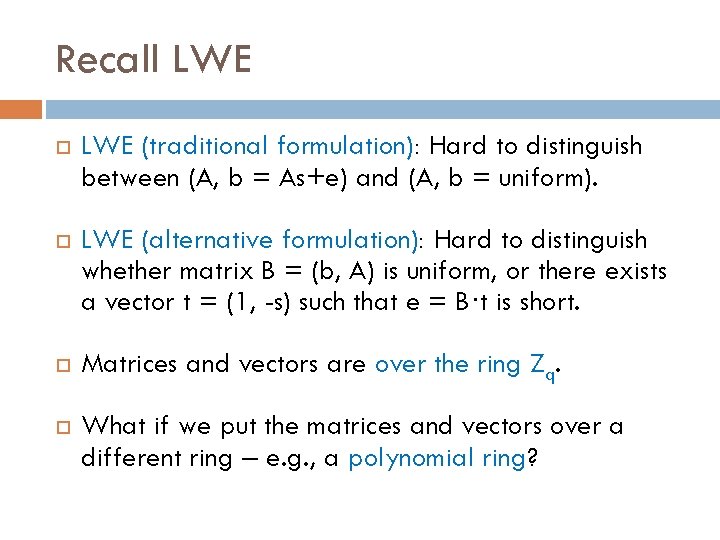 Recall LWE (traditional formulation): Hard to distinguish between (A, b = As+e) and (A,