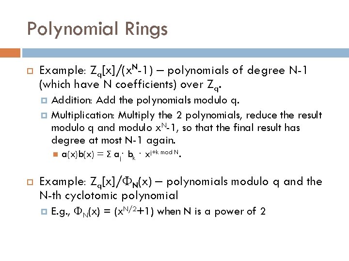 Polynomial Rings Example: Zq[x]/(x. N-1) – polynomials of degree N-1 (which have N coefficients)