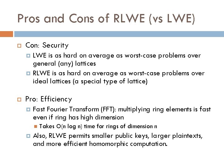 Pros and Cons of RLWE (vs LWE) Con: Security LWE is as hard on