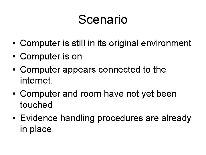 Scenario • Computer is still in its original environment • Computer is on •