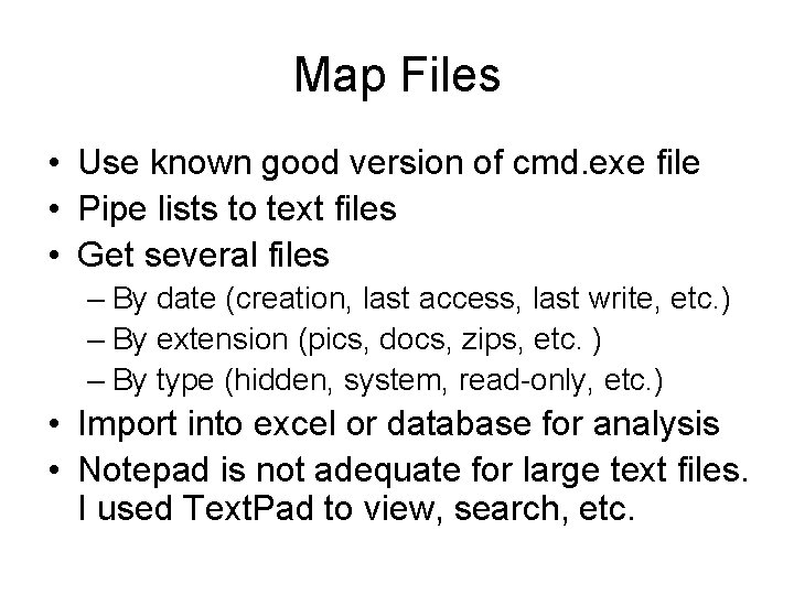 Map Files • Use known good version of cmd. exe file • Pipe lists