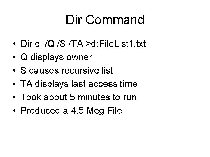 Dir Command • • • Dir c: /Q /S /TA >d: File. List 1.