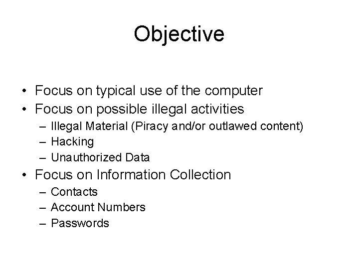 Objective • Focus on typical use of the computer • Focus on possible illegal