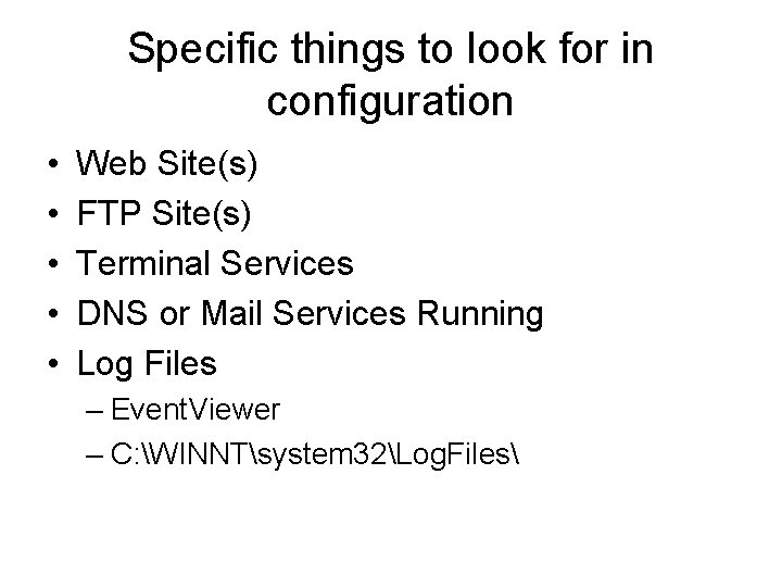 Specific things to look for in configuration • • • Web Site(s) FTP Site(s)