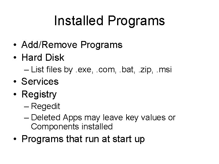 Installed Programs • Add/Remove Programs • Hard Disk – List files by. exe, .