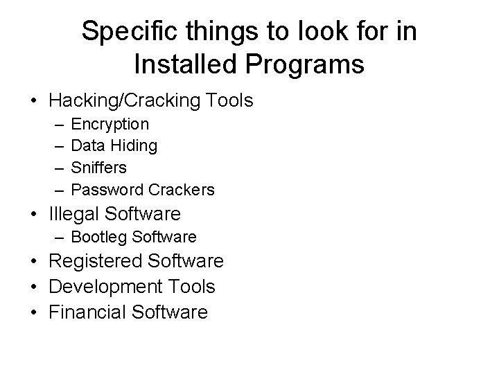 Specific things to look for in Installed Programs • Hacking/Cracking Tools – – Encryption