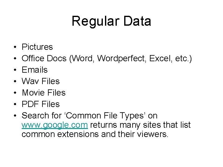 Regular Data • • Pictures Office Docs (Word, Wordperfect, Excel, etc. ) Emails Wav