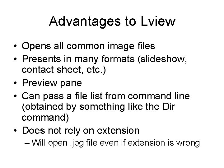 Advantages to Lview • Opens all common image files • Presents in many formats