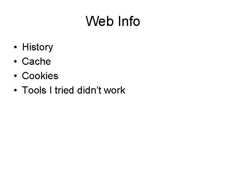 Web Info • • History Cache Cookies Tools I tried didn’t work 