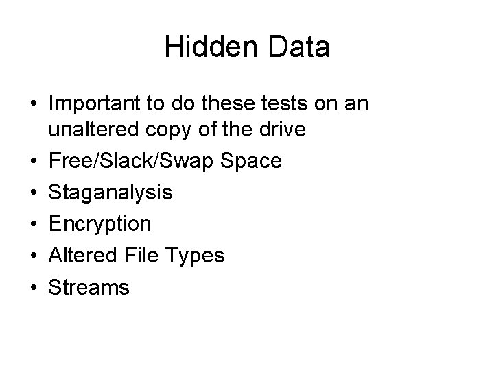 Hidden Data • Important to do these tests on an unaltered copy of the