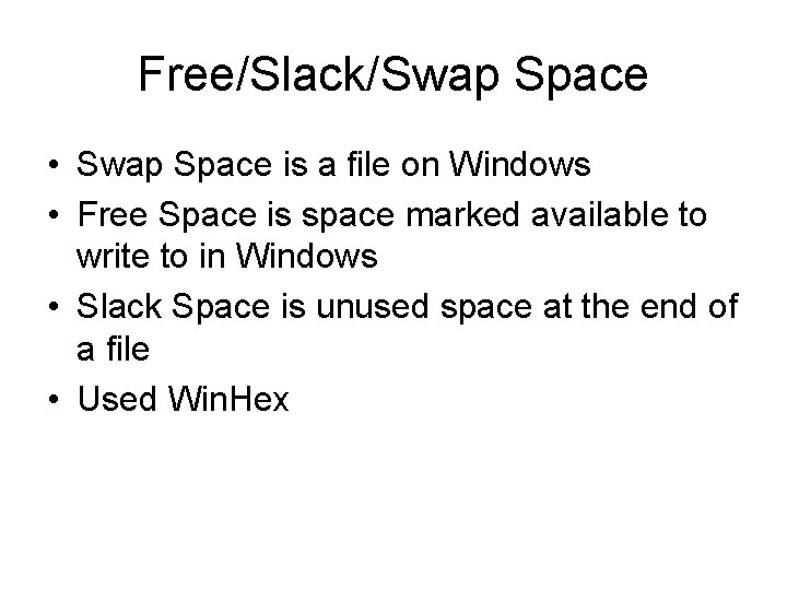 Free/Slack/Swap Space • Swap Space is a file on Windows • Free Space is