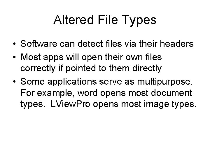 Altered File Types • Software can detect files via their headers • Most apps