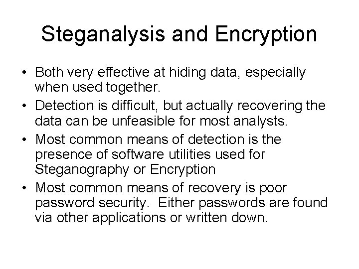 Steganalysis and Encryption • Both very effective at hiding data, especially when used together.