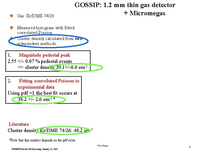u Gas: Kr/DME 74/26 GOSSIP: 1. 2 mm thin gas detector + Micromegas u u Gas: Kr/DME 74/26 GOSSIP: 1. 2 mm thin gas detector + Micromegas u