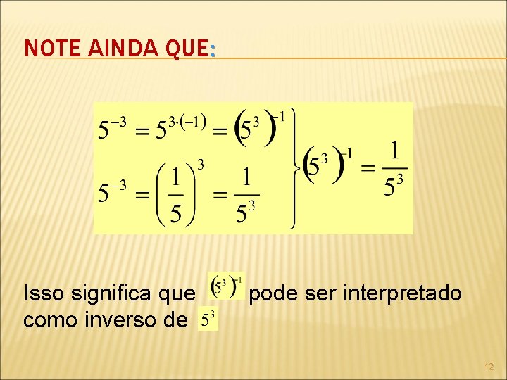 NOTE AINDA QUE: Isso significa que como inverso de pode ser interpretado 12 