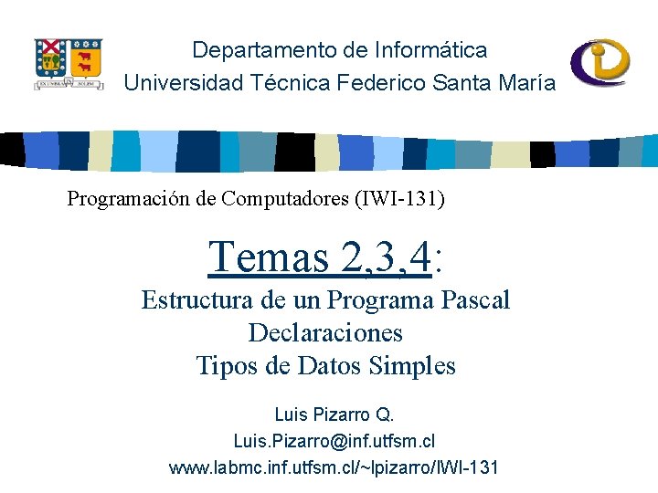 Departamento de Informática Universidad Técnica Federico Santa María Programación de Computadores (IWI-131) Temas 2,