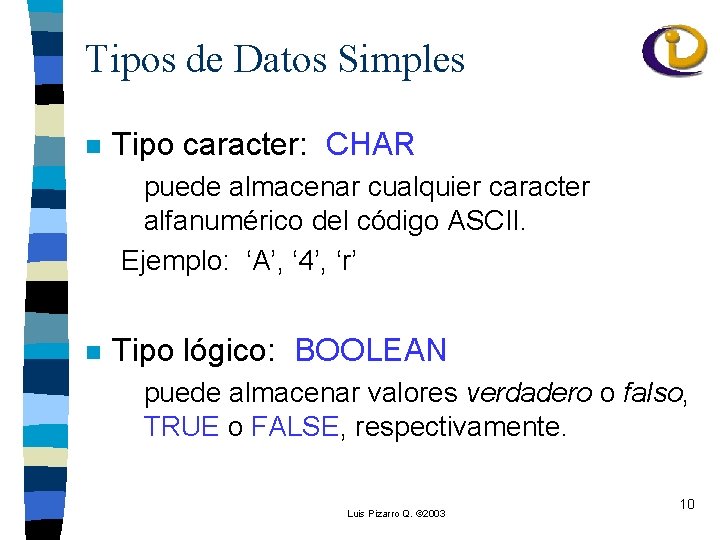 Tipos de Datos Simples n Tipo caracter: CHAR puede almacenar cualquier caracter alfanumérico del