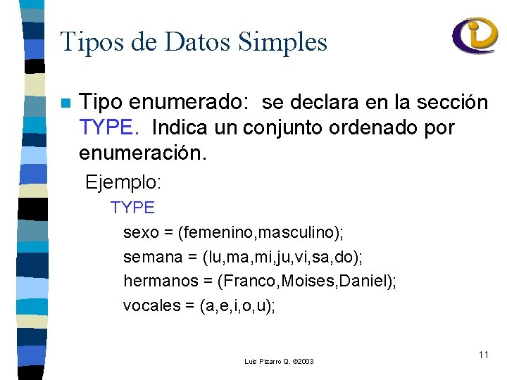 Tipos de Datos Simples n Tipo enumerado: se declara en la sección TYPE. Indica