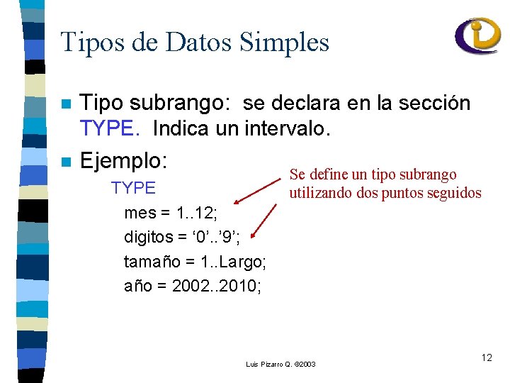 Tipos de Datos Simples n Tipo subrango: se declara en la sección TYPE. Indica