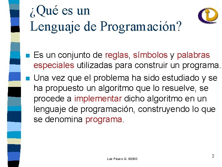 ¿Qué es un Lenguaje de Programación? n n Es un conjunto de reglas, símbolos