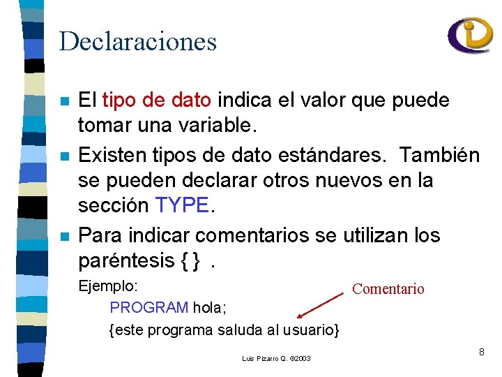 Declaraciones n n n El tipo de dato indica el valor que puede tomar