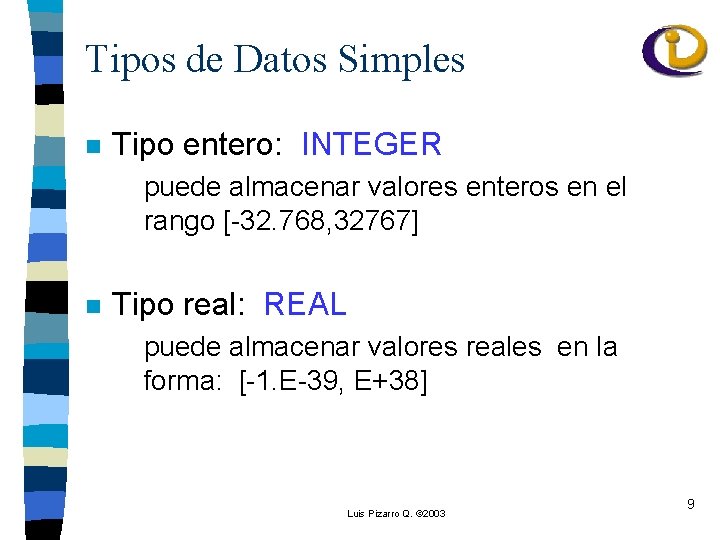 Tipos de Datos Simples n Tipo entero: INTEGER puede almacenar valores enteros en el