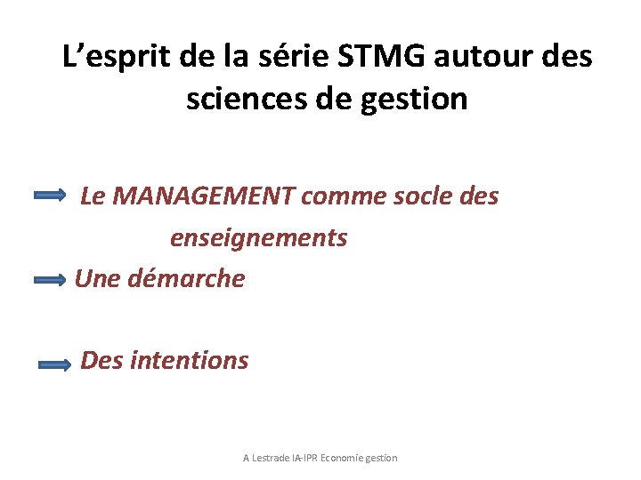 L’esprit de la série STMG autour des sciences de gestion Le MANAGEMENT comme socle