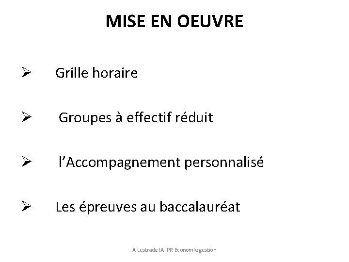 MISE EN OEUVRE Ø Grille horaire Ø Groupes à effectif réduit Ø l’Accompagnement personnalisé