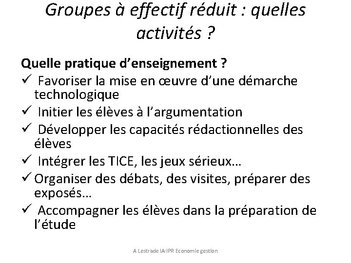 Groupes à effectif réduit : quelles activités ? Quelle pratique d’enseignement ? ü Favoriser