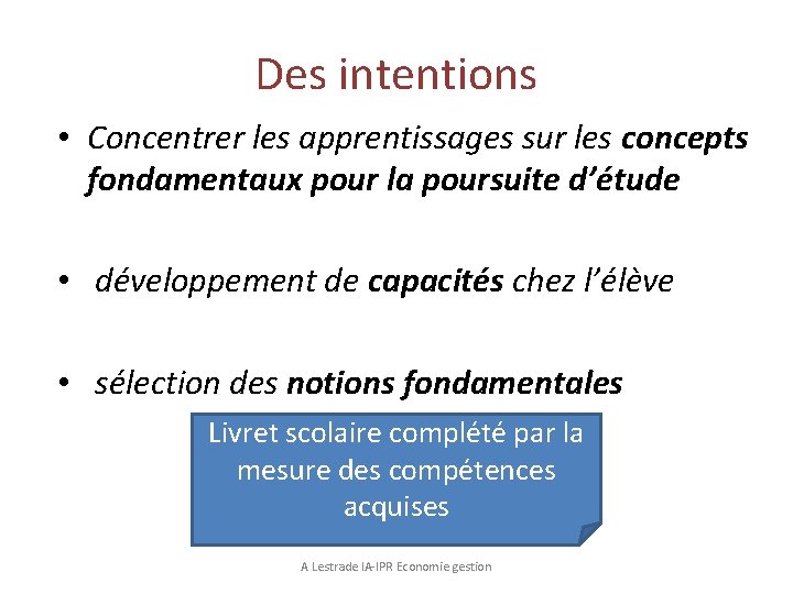 Des intentions • Concentrer les apprentissages sur les concepts fondamentaux pour la poursuite d’étude