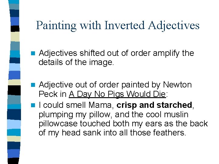 Painting with Inverted Adjectives n Adjectives shifted out of order amplify the details of