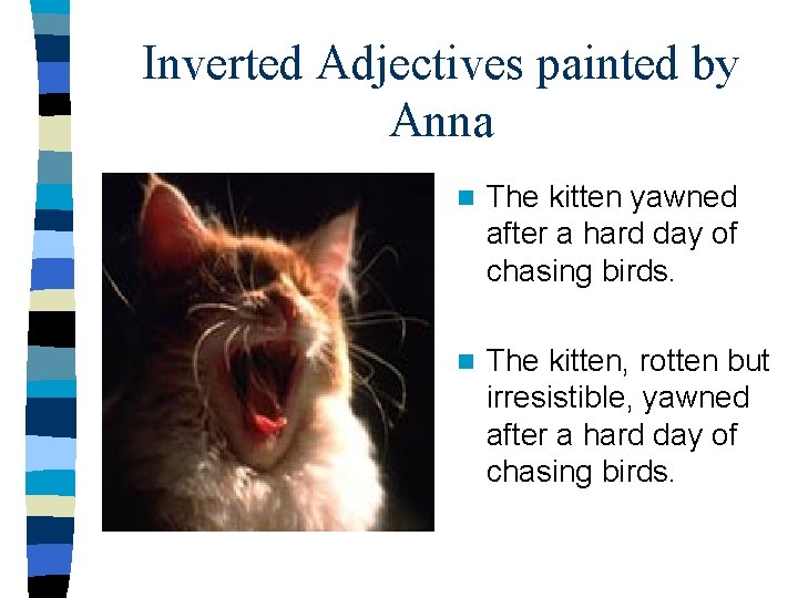 Inverted Adjectives painted by Anna n The kitten yawned after a hard day of