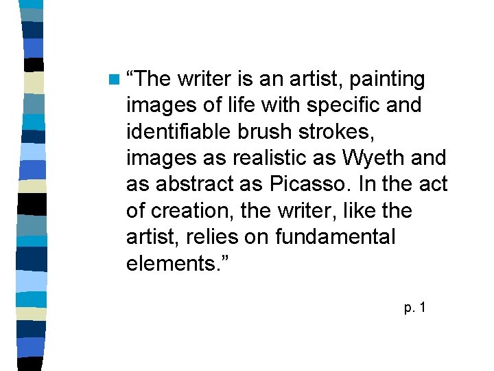 n “The writer is an artist, painting images of life with specific and identifiable
