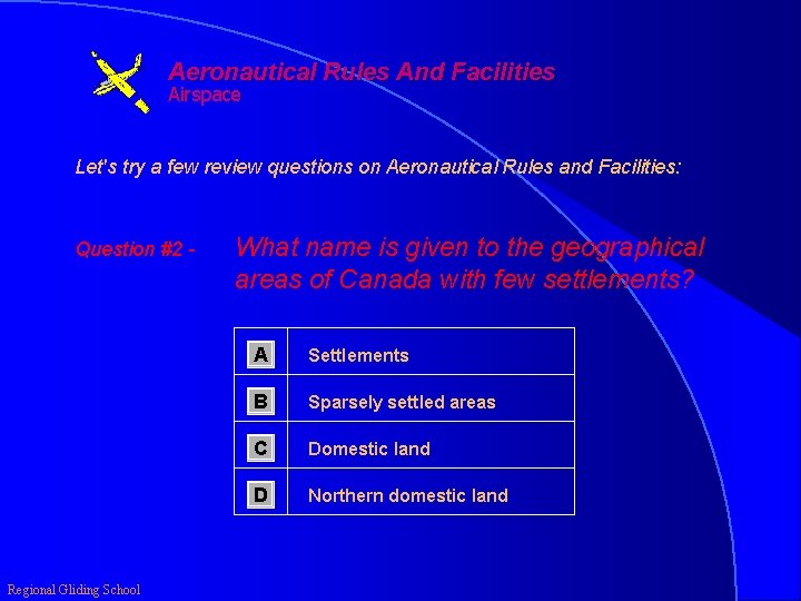 Aeronautical Rules And Facilities Airspace Let's try a few review questions on Aeronautical Rules