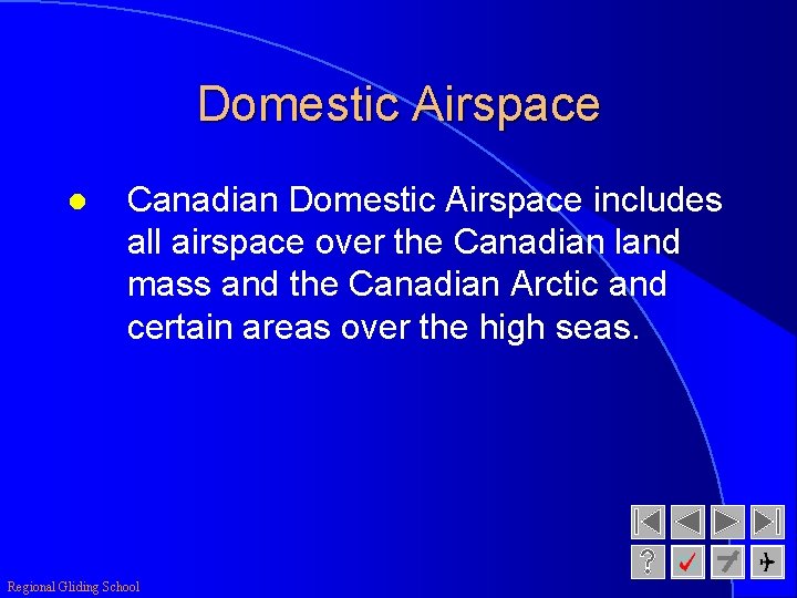 Domestic Airspace l Canadian Domestic Airspace includes all airspace over the Canadian land mass