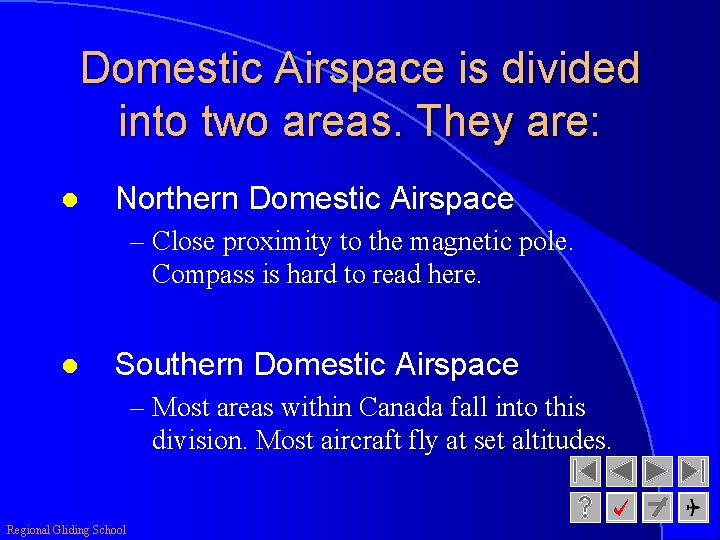 Domestic Airspace is divided into two areas. They are: l Northern Domestic Airspace –